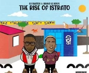 Bravo Le Roux, DJ Switch, The Rise of Istrato,Cover Artwork, Tracklist, download ,zip, zippyshare, fakaza, EP, datafilehost, album, Hiphop, Hip hop music, Hip Hop Songs, Hip Hop Mix, Hip Hop, Rap, Rap Music