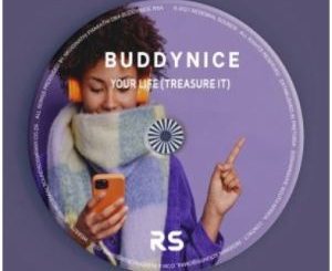 Buddynice, Your Life, Treasure it, mp3, download, datafilehost, toxicwap, fakaza, Deep House Mix, Deep House, Deep House Music, Deep Tech, Afro Deep Tech, House Music