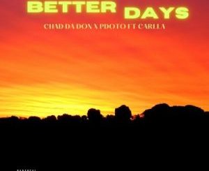 Chad Da Don, PdotO, Better Days, Carlla, mp3, download, datafilehost, toxicwap, fakaza, Hiphop, Hip hop music, Hip Hop Songs, Hip Hop Mix, Hip Hop, Rap, Rap Music