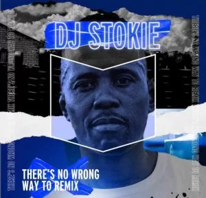 DJ Stokie, Loxion Keys, There’s No Wrong Way To Remix, download ,zip, zippyshare, fakaza, EP, datafilehost, album, House Music, Amapiano, Amapiano 2021, Amapiano Mix, Amapiano Music