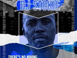 DJ Stokie, Loxion Keys, There’s No Wrong Way To Remix, download ,zip, zippyshare, fakaza, EP, datafilehost, album, House Music, Amapiano, Amapiano 2021, Amapiano Mix, Amapiano Music