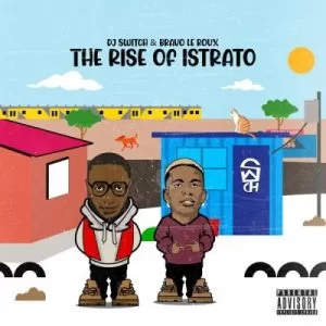 DJ Switch, Bravo Le Roux, The Rise of Istrato, download ,zip, zippyshare, fakaza, EP, datafilehost, album, Hiphop, Hip hop music, Hip Hop Songs, Hip Hop Mix, Hip Hop, Rap, Rap Music