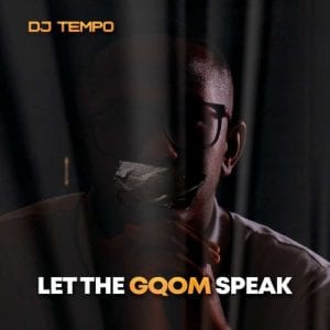 DJ Tempo, Let The Gqom Speak, download ,zip, zippyshare, fakaza, EP, datafilehost, album, Gqom Beats, Gqom Songs, Gqom Music, Gqom Mix, House Music
