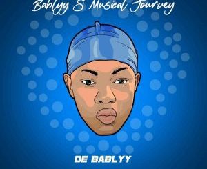 De Bablyy, Bablyy’s Musical Journey, download ,zip, zippyshare, fakaza, EP, datafilehost, album, House Music, Amapiano, Amapiano 2021, Amapiano Mix, Amapiano Music