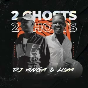 Dj Anga, Liya, 2 Ghosts , download ,zip, zippyshare, fakaza, EP, datafilehost, album, Gqom Beats, Gqom Songs, Gqom Music, Gqom Mix, House Music