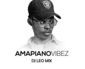 Dj Léo Mix, Amapiano Vibez Mixtape, mp3, download, datafilehost, toxicwap, fakaza, House Music, Amapiano, Amapiano 2021, Amapiano Mix, Amapiano Music