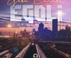 Gaba Cannal, eGoli, The Myth, mp3, download, datafilehost, toxicwap, fakaza, House Music, Amapiano, Amapiano 2021, Amapiano Mix, Amapiano Music