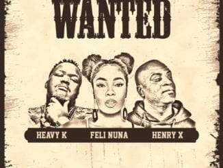 Heavy K, Feli Nuna, Henry X, Wanted, mp3, download, datafilehost, toxicwap, fakaza, House Music, Amapiano, Amapiano 2021, Amapiano Mix, Amapiano Music