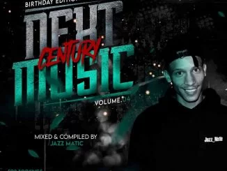 Jazz Matic, Next Century Music Vol. 04, Birthday Mix, mp3, download, datafilehost, toxicwap, fakaza, House Music, Amapiano, Amapiano 2021, Amapiano Mix, Amapiano Music