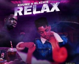 Khumz, Relax, Blxckie, mp3, download, datafilehost, toxicwap, fakaza, Hiphop, Hip hop music, Hip Hop Songs, Hip Hop Mix, Hip Hop, Rap, Rap Music