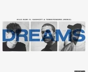 Kilo Kami, Dreams, Remix, Kashcpt, Tembipowers, mp3, download, datafilehost, toxicwap, fakaza, Hiphop, Hip hop music, Hip Hop Songs, Hip Hop Mix, Hip Hop, Rap, Rap Music