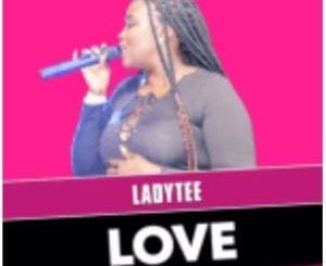 Ladytee, Love, mp3, download, datafilehost, toxicwap, fakaza, Afro House, Afro House 2021, Afro House Mix, Afro House Music, Afro Tech, House Music