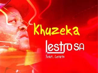 Lestro SA, Khuzeka Piano, Lerato, mp3, download, datafilehost, toxicwap, fakaza, House Music, Amapiano, Amapiano 2021, Amapiano Mix, Amapiano Music