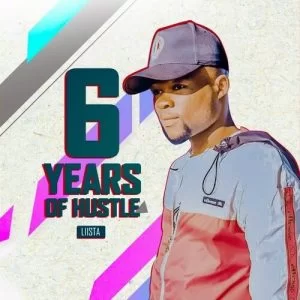 Liista, 6 Years Of Hustle, download ,zip, zippyshare, fakaza, EP, datafilehost, album, Gqom Beats, Gqom Songs, Gqom Music, Gqom Mix, House Music