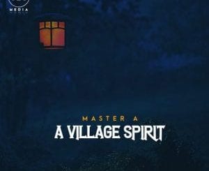 Master A, A Village Spirit, Original Mix, mp3, download, datafilehost, toxicwap, fakaza, Afro House, Afro House 2021, Afro House Mix, Afro House Music, Afro Tech, House Music
