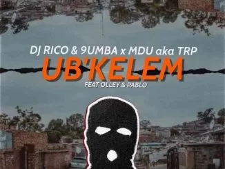 Mdu aka TRP, Dj Rico, 9umba, Ubkelem, Olley, Pablo, mp3, download, datafilehost, toxicwap, fakaza, House Music, Amapiano, Amapiano 2021, Amapiano Mix, Amapiano Music