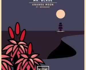 Mr Blase, Anangu Moon, Boskasie, mp3, download, datafilehost, toxicwap, fakaza, Afro House, Afro House 2021, Afro House Mix, Afro House Music, Afro Tech, House Music