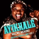 Ngizwe Mchunu, Ayikhale, Muvo De Icon, SL-Wayi edit, mp3, download, datafilehost, toxicwap, fakaza, Afro House, Afro House 2021, Afro House Mix, Afro House Music, Afro Tech, House Music