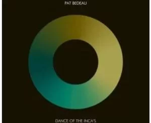 Pat Bedeau, Dance of the Inca’s, Atjazz Love Soul Remix, mp3, download, datafilehost, toxicwap, fakaza, Afro House, Afro House 2021, Afro House Mix, Afro House Music, Afro Tech, House Music