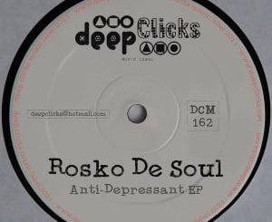 Rosko De Soul, Anti-Depressant, download ,zip, zippyshare, fakaza, EP, datafilehost, album, Deep House Mix, Deep House, Deep House Music, Deep Tech, Afro Deep Tech, House Music