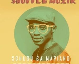 Shuffle Muzik, Sgubu Sa Mapiano, download ,zip, zippyshare, fakaza, EP, datafilehost, album, House Music, Amapiano, Amapiano 2021, Amapiano Mix, Amapiano Music