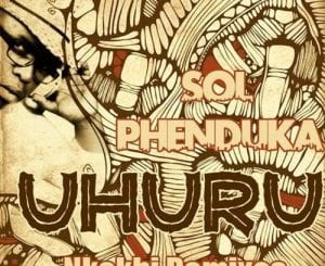 Sol Phenduka, Uhuru, nkokhi remixes, download ,zip, zippyshare, fakaza, EP, datafilehost, album, Soulful House Mix, Soulful House, Soulful House Music, House Music