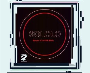 Sololo, Moses, Griffith Malo, mp3, download, datafilehost, toxicwap, fakaza, Afro House, Afro House 2021, Afro House Mix, Afro House Music, Afro Tech, House Music
