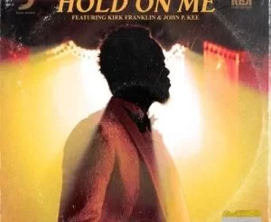 Travis Greene, Hold on Me, Kirk Franklin, John P. Kee, mp3, download, datafilehost, toxicwap, fakaza, Gospel Songs, Gospel, Gospel Music, Christian Music, Christian Songs