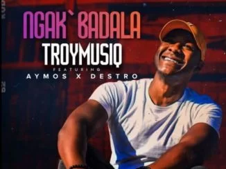 TroymusiQ, Ngak’badala, Aymos, Destro, mp3, download, datafilehost, toxicwap, fakaza, Afro House, Afro House 2021, Afro House Mix, Afro House Music, Afro Tech, House Music