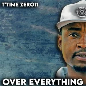 T’timer Zer011, Over Everything, download ,zip, zippyshare, fakaza, EP, datafilehost, album, Deep House Mix, Deep House, Deep House Music, Deep Tech, Afro Deep Tech, House Music