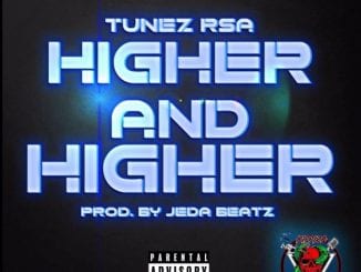 Tunez RSA, Higher, Higher, mp3, download, datafilehost, toxicwap, fakaza, Hiphop, Hip hop music, Hip Hop Songs, Hip Hop Mix, Hip Hop, Rap, Rap Music