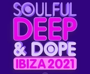 VA, Soulful Deep, Dope Ibiza 2021, download ,zip, zippyshare, fakaza, EP, datafilehost, album, Deep House Mix, Deep House, Deep House Music, Deep Tech, Afro Deep Tech, House Music