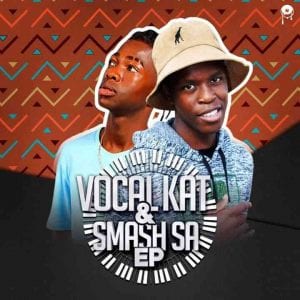 Vocal kat, Kat Smash SA, Vocal kat, Smash Sa , download ,zip, zippyshare, fakaza, EP, datafilehost, album, House Music, Amapiano, Amapiano 2021, Amapiano Mix, Amapiano Music