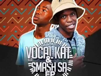 Vocal kat, Kat Smash SA, Vocal kat, Smash Sa , download ,zip, zippyshare, fakaza, EP, datafilehost, album, House Music, Amapiano, Amapiano 2021, Amapiano Mix, Amapiano Music