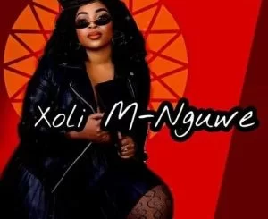 Xoli M, Nguwe, mp3, download, datafilehost, toxicwap, fakaza, House Music, Amapiano, Amapiano 2021, Amapiano Mix, Amapiano Music