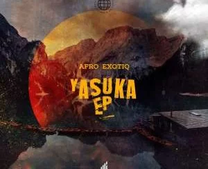 Afro Exotiq, Yasuka, download ,zip, zippyshare, fakaza, EP, datafilehost, album, Afro House, Afro House 2021, Afro House Mix, Afro House Music, Afro Tech, House Music