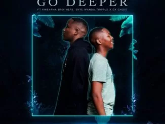 Ama Avengers, Go Deeper, Kweyama Brothers, Skye Wanda, Tripple, Da Ghost, mp3, download, datafilehost, toxicwap, fakaza, House Music, Amapiano, Amapiano 2021, Amapiano Mix, Amapiano Music