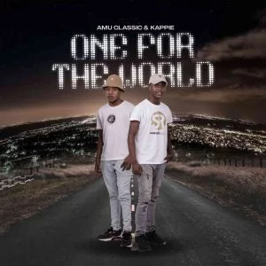 Amu Classic, Kappie, One For The World, download ,zip, zippyshare, fakaza, EP, datafilehost, album, House Music, Amapiano, Amapiano 2021, Amapiano Mix, Amapiano Music