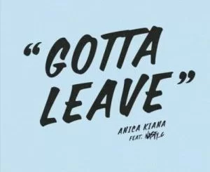 Anica Kiana, Gotta Leave,Nasty C, mp3, download, datafilehost, toxicwap, fakaza, Hiphop, Hip hop music, Hip Hop Songs, Hip Hop Mix, Hip Hop, Rap, Rap Music