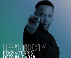 Bekzin Terris, Deep In It 028, Deep In The City, mp3, download, datafilehost, toxicwap, fakaza, Deep House Mix, Deep House, Deep House Music, Deep Tech, Afro Deep Tech, House Music