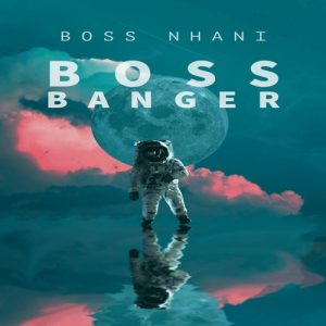 Boss Nhani, Boss Banger, download ,zip, zippyshare, fakaza, EP, datafilehost, album, Gqom Beats, Gqom Songs, Gqom Music, Gqom Mix, House Music