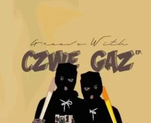Czwe, Gaz, Groove With Czwe Gas, download ,zip, zippyshare, fakaza, EP, datafilehost, album, Gqom Beats, Gqom Songs, Gqom Music, Gqom Mix, House Music