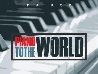 DJ Ace, Piano To The World, mp3, download, datafilehost, toxicwap, fakaza, House Music, Amapiano, Amapiano 2021, Amapiano Mix, Amapiano Music