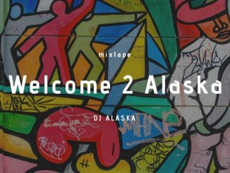 DJ Alaska, Welcome 2 Alaska, Mixtape, mp3, download, datafilehost, toxicwap, fakaza, Gqom Beats, Gqom Songs, Gqom Music, Gqom Mix, House Music
