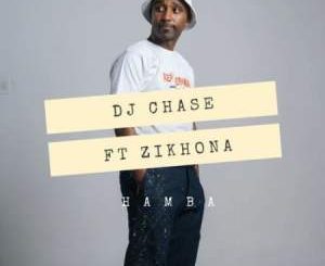 DJ Chase, Hamba, Zikhona, mp3, download, datafilehost, toxicwap, fakaza, House Music, Amapiano, Amapiano 2021, Amapiano Mix, Amapiano Music