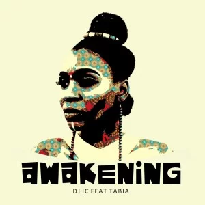DJ IC, Awakening, Tabia, Remixes, download ,zip, zippyshare, fakaza, EP, datafilehost, album, Afro House, Afro House 2021, Afro House Mix, Afro House Music, Afro Tech, House Music
