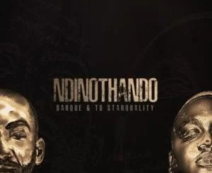 Darque, TO Starquality, Ndinothando, mp3, download, datafilehost, toxicwap, fakaza, House Music, Amapiano, Amapiano 2021, Amapiano Mix, Amapiano Music