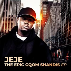 Dj Jeje, The Epic Gqom Shandis , download ,zip, zippyshare, fakaza, EP, datafilehost, album, Gqom Beats, Gqom Songs, Gqom Music, Gqom Mix, House Music