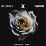 Dj Nitrox, Sthandwa Sami, Onetime, mp3, download, datafilehost, toxicwap, fakaza, House Music, Amapiano, Amapiano 2021, Amapiano Mix, Amapiano Music