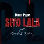 Drum Pope, Siyo Lala, Oskido, Nokwazi, mp3, download, datafilehost, toxicwap, fakaza, House Music, Amapiano, Amapiano 2021, Amapiano Mix, Amapiano Music